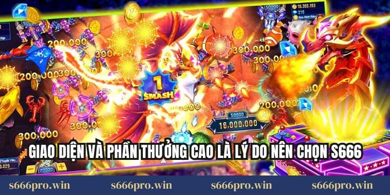 Giao diện và phần thưởng cao là lý do nên chọn S666